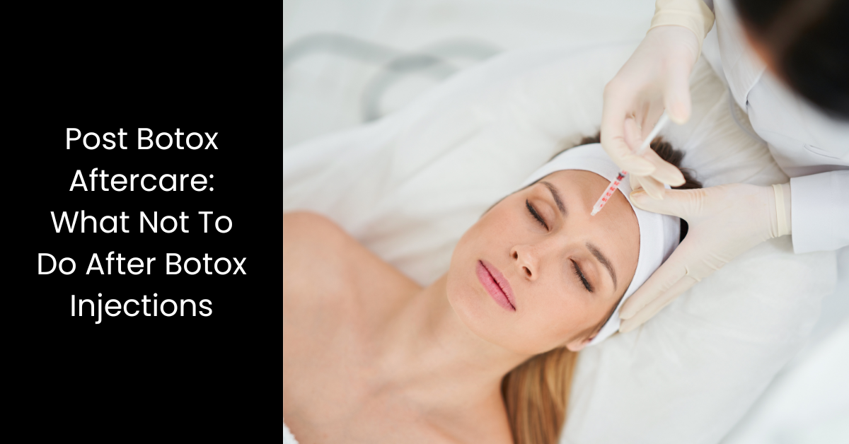 Post Botox Aftercare What Not To Do After Botox Injections